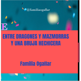 ENTRE DRAGONES Y MAZMORRAS Y UNA BRUJA HECHICERA - @ familia ogallar