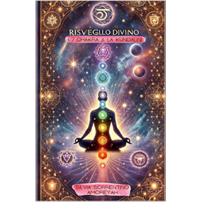 IL RISVEGLIO DIVINO I CHAKRA  - sorrentino silvia