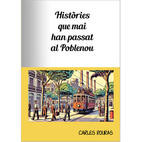 HISTÒRIES QUE MAI HAN PASSAT AL POBLENOU - Rouras Marzá Carles