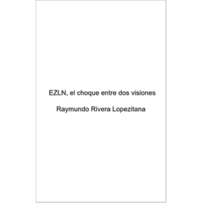 EZLN, el choque entre dos visiones - Rivera Lopeztiana  Raymundo