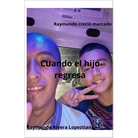 Cuando el hijo regresa - Rivera Lopeztiana  Raymundo