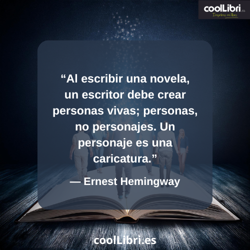 Al escribir una novela, un escritor debe crear personas vivas; - coollibri.es