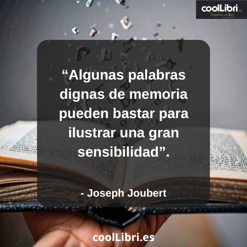Algunas palabras dignas de memoria pueden bastar para ilustrar una gran sensibilidad - coollibri.es