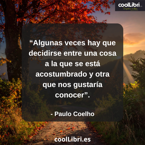 Algunas veces hay que decidirse entre una cosa a la que se está acostumbrado y otra que nos gustaría conocer - coollibri.es