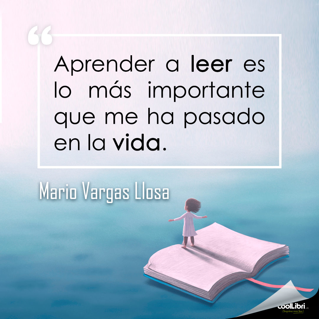 “Aprender a leer es lo más importante que me ha pasado en la vida” Mario Vargas Llosa