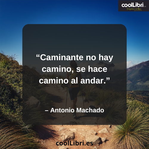 Caminante no hay camino, se hace camino al andar - coollibri.es