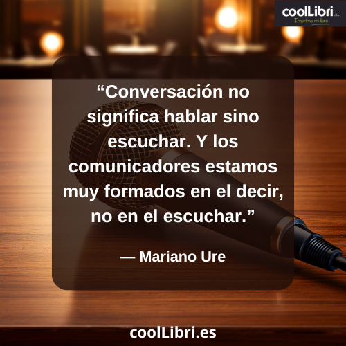 Conversación no significa hablar sino escuchar. - coollibri.es