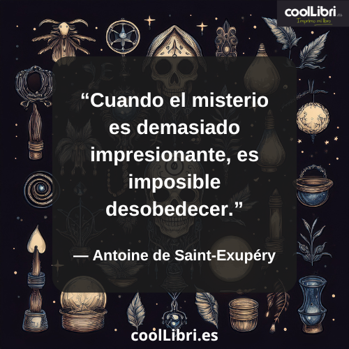 Cuando el misterio es demasiado impresionante, es imposible desobedecer - coollibri.es