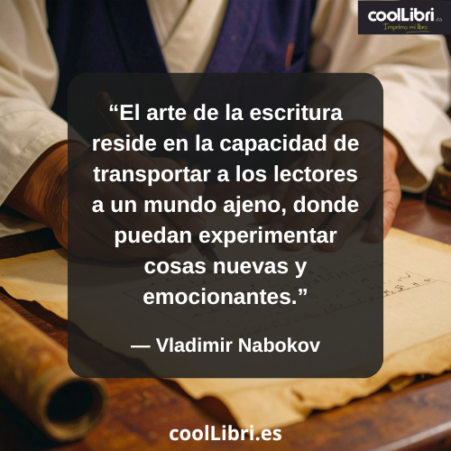 El arte de la escritura reside en la capacidad de transportar a los lectores a un mundo ajeno - coollibri.es