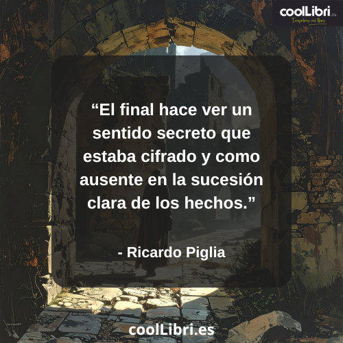 El final hace ver un sentido secreto que estaba cifrado y como ausente en la sucesión clara de los hechos - coollibri.es