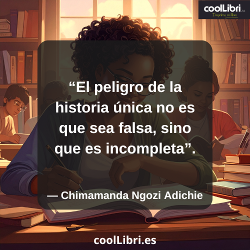 El peligro de la historia única no es que sea falsa, sino que es incompleta - coollibri.es