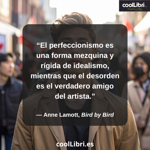 El perfeccionismo es una forma mezquina y rígida de idealismo - coollibri.es
