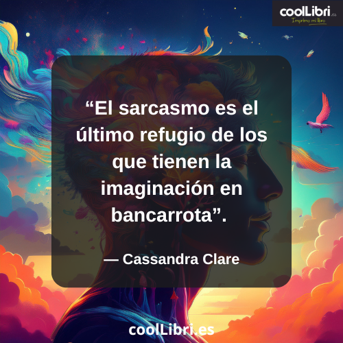 El sarcasmo es el último refugio de los que tienen la imaginación en bancarrota - coollibri.es
