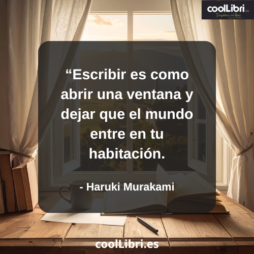 Escribir es como abrir una ventana y dejar que el mundo entre en tu habitación- coollibri.es