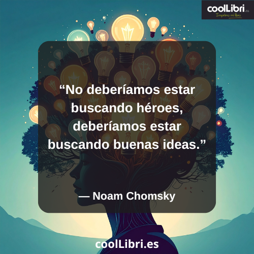 No deberíamos estar buscando héroes, deberíamos estar buscando buenas ideas - coollibri.es