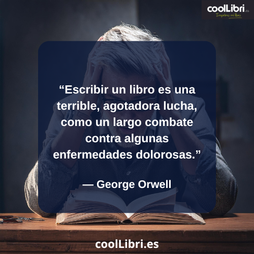 Escribir un libro es una terrible, agotadora lucha, como un largo combate contra algunas enfermedades dolorosas. - coollibri.es