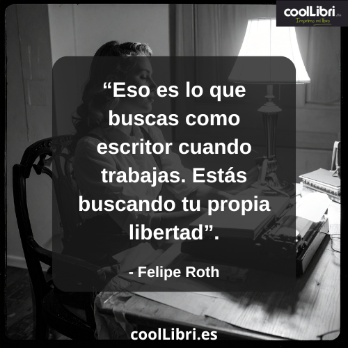 Eso es lo que buscas como escritor cuando trabajas. Estás buscando tu propia libertad - coollibri.es