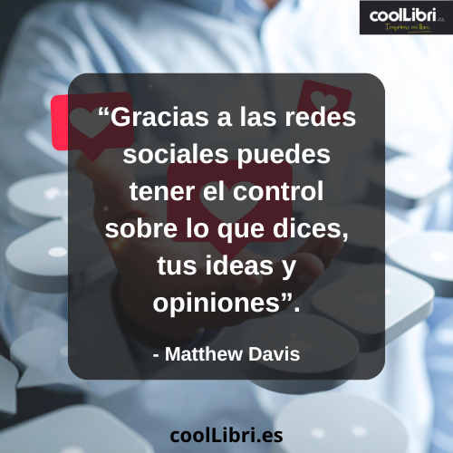 Gracias a las redes sociales puedes tener el control sobre lo que dices, tus ideas y opiniones - coollibri.es