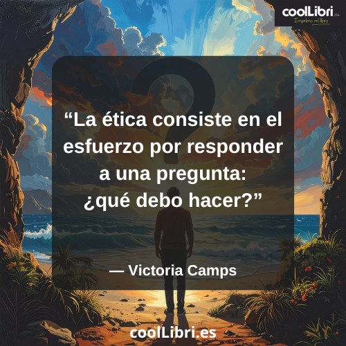 La ética consiste en el esfuerzo por responder a una pregunta ¿qué debo hacer - coollibri.es