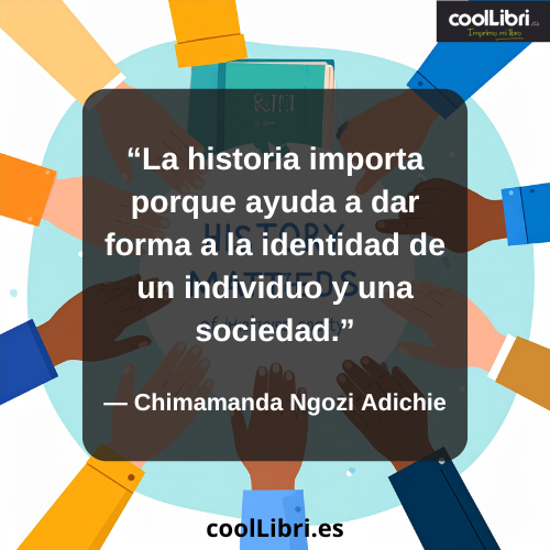La historia importa porque ayuda a dar forma a la identidad de un individuo y una sociedad - coollibri.es