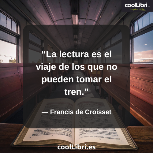 La lectura es el viaje de los que no pueden tomar el tren - coollibri.es