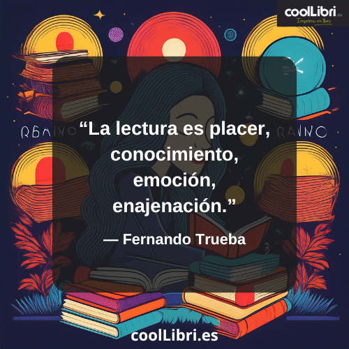 “La lectura es placer, conocimiento, emoción, enajenación.” - coollibri.es