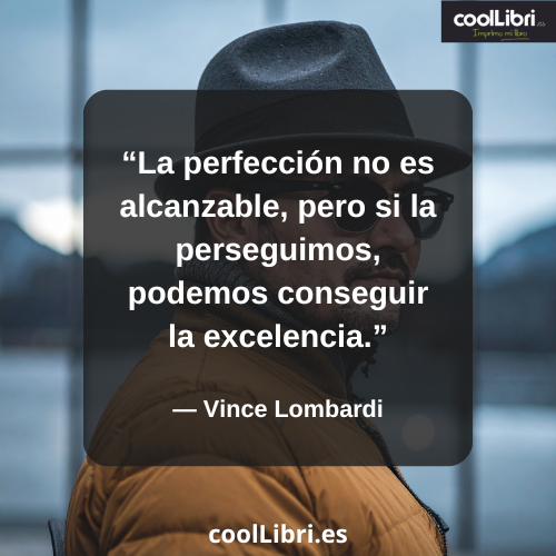 La perfección no es alcanzable, pero si la perseguimos, podemos conseguir la excelencia - coollibri.es
