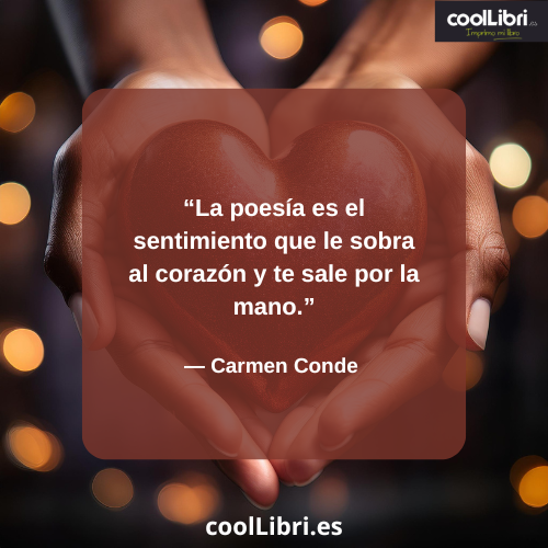 La poesía es el sentimiento que le sobra al corazón y te sale por la mano. - coollibri.es