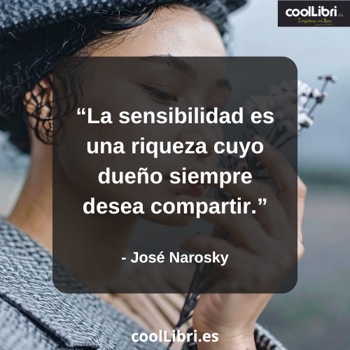 La sensibilidad es una riqueza cuyo dueño siempre desea compartir - coollibri.es