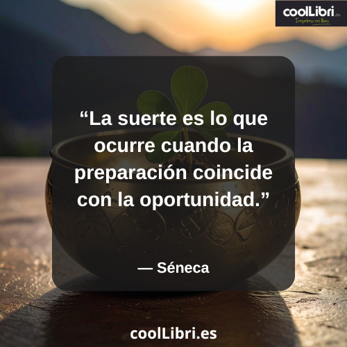 La suerte es lo que ocurre cuando la preparación coincide con la oportunidad - coollibri.es