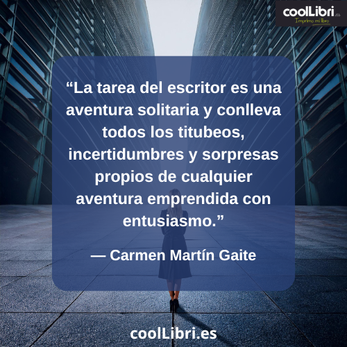 La tarea del escritor es una aventura solitaria y conlleva todos los titubeos - coollibri.es