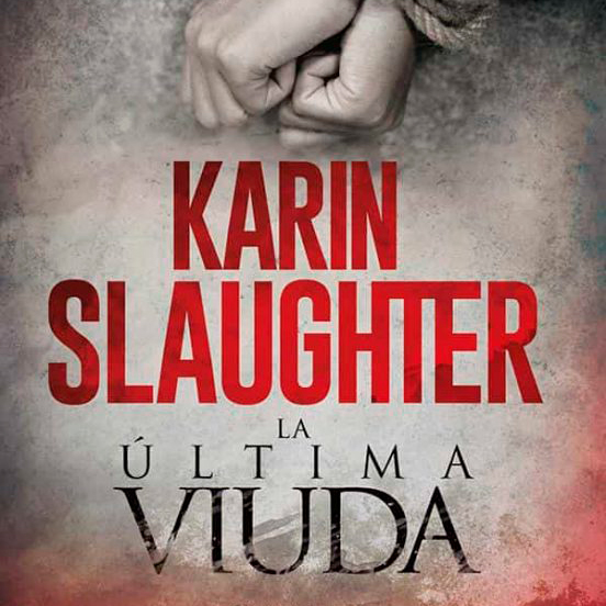 “La última viuda” de Karin Slaughter
