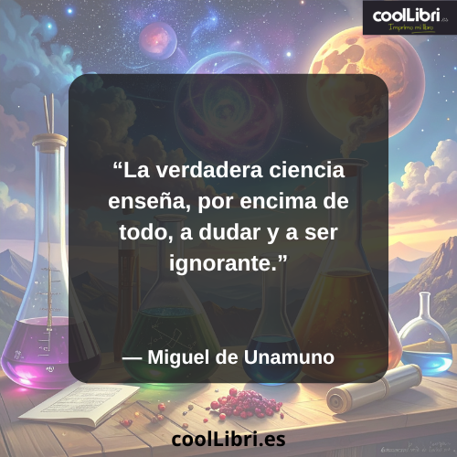 La verdadera ciencia enseña, por encima de todo, a dudar y a ser ignorante - coollibri.es