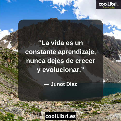 La vida es un constante aprendizaje, nunca dejes de crecer y evolucionar - coollibri.es