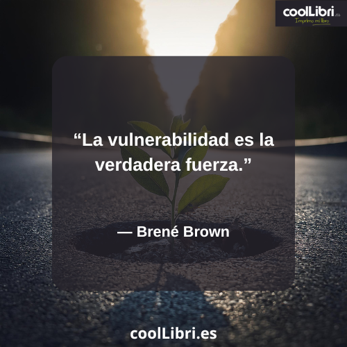 La vulnerabilidad es la verdadera fuerza - coollibri.es