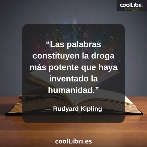 Las palabras constituyen la droga más potente que haya inventado la humanidad - coollibri.es
