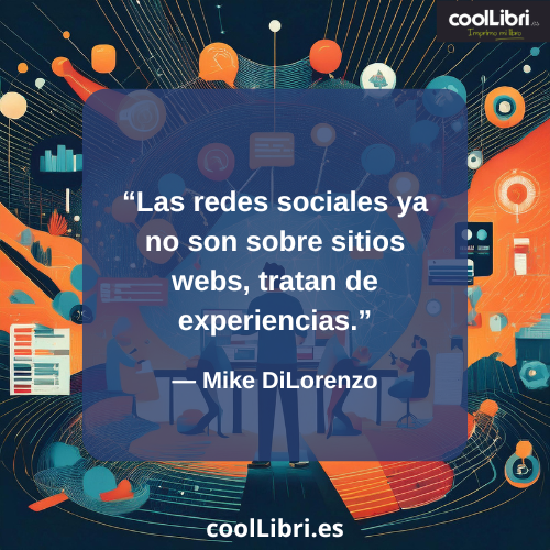 Las redes sociales ya no son sobre sitios webs, tratan de experiencias - coollibri.es
