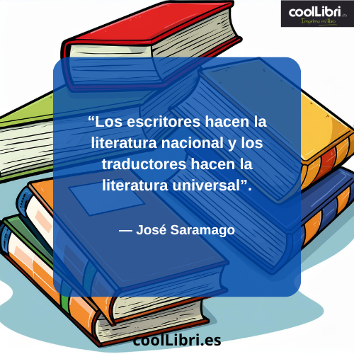 Los escritores hacen la literatura nacional y los traductores hacen la literatura universal” - coollibri.es