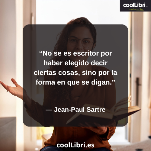 No se es escritor por haber elegido decir ciertas cosas, - coollibri.es