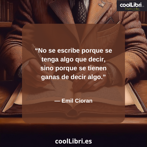 No se escribe porque se tenga algo que decir, sino porque se tienen ganas de decir algo - coollibri.es
