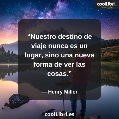 Nuestro destino de viaje nunca es un lugar, sino una nueva forma de ver las cosas - coollibri.es
