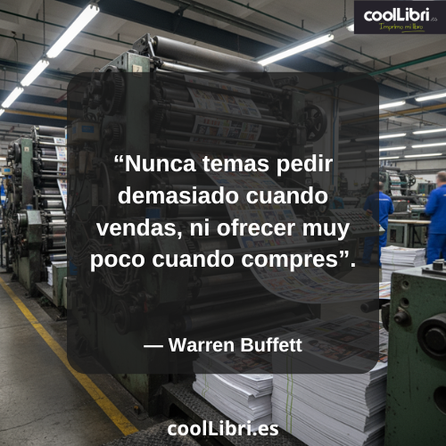 Nunca temas pedir demasiado cuando vendas, ni ofrecer muy poco cuando compres - coollibri.es