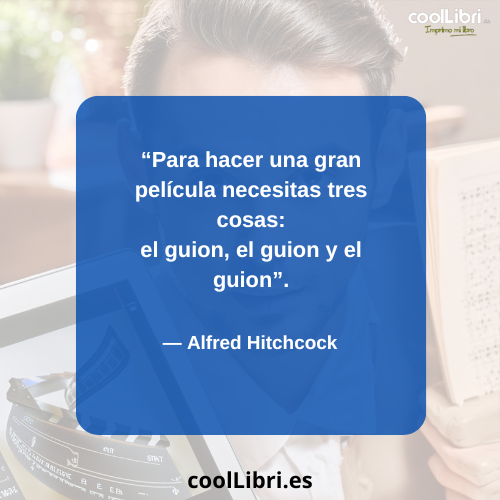 Para hacer una gran película necesitas tres cosas el guion, el guion y el guion - coollibri.es