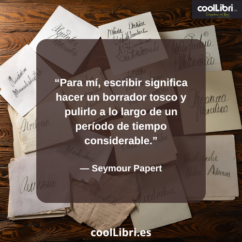 Para mí, escribir significa hacer un borrador tosco - coollibri.es