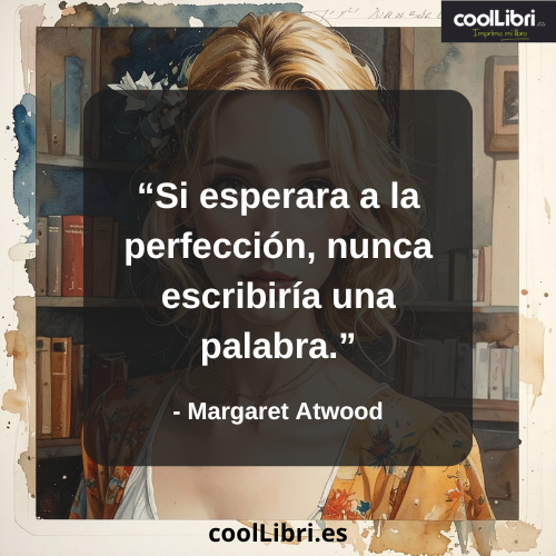Si esperara a la perfección, nunca escribiría una palabra - coollibri.es
