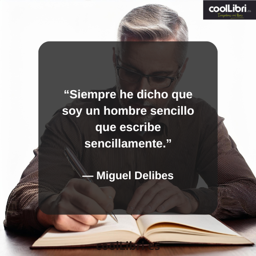 Siempre he dicho que soy un hombre sencillo que escribe sencillamente - coollibri.es