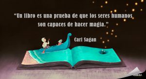 "Un libro es una prueba de que los seres humanos son capaces de hacer magia." Carl Sagan